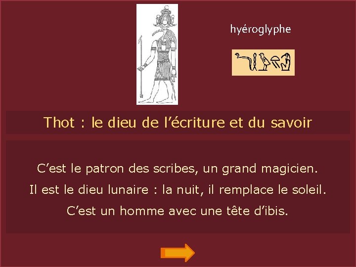 hyéroglyphe Thot : le dieu de l’écriture et du savoir THOT C’est le patron
