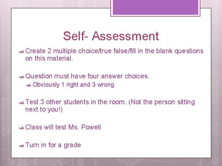 Self- Assessment Create 2 multiple choice/true false/fill in the blank questions on this material.