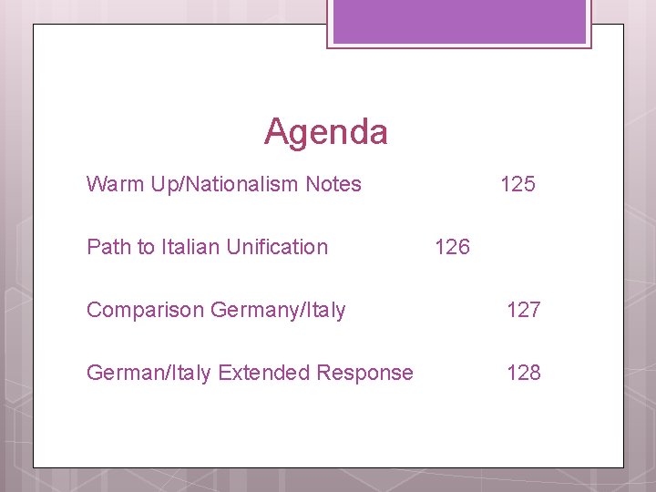 Agenda Warm Up/Nationalism Notes Path to Italian Unification 125 126 Comparison Germany/Italy 127 German/Italy