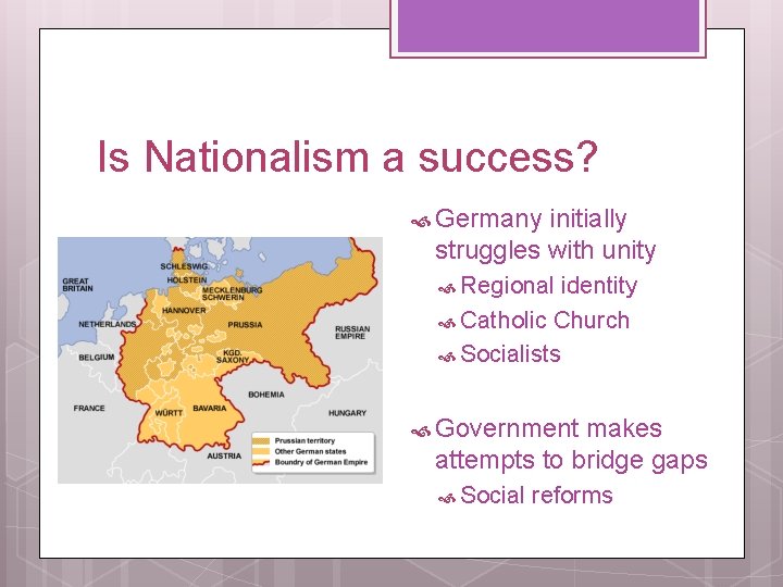 Is Nationalism a success? Germany initially struggles with unity Regional identity Catholic Church Socialists