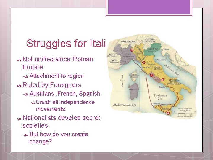 Struggles for Italian Nationalism Not unified since Roman Empire Attachment to region Ruled by