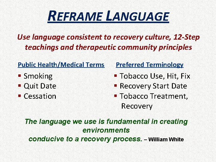 REFRAME LANGUAGE Use language consistent to recovery culture, 12 -Step teachings and therapeutic community