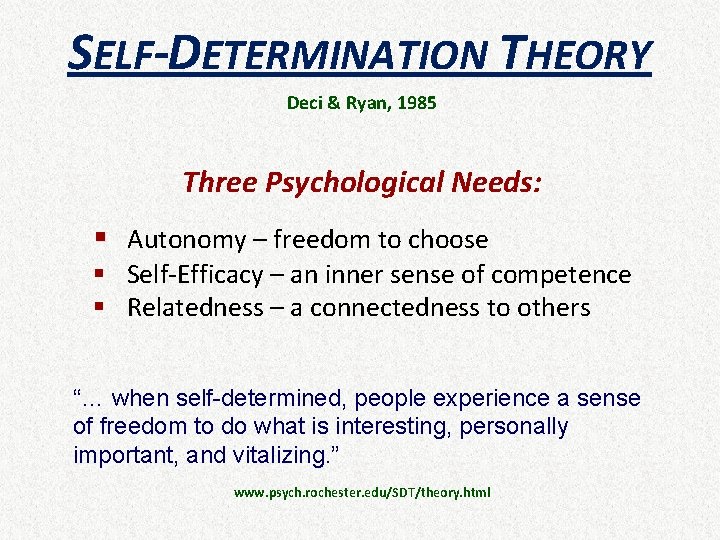 SELF-DETERMINATION THEORY Deci & Ryan, 1985 Three Psychological Needs: § Autonomy – freedom to