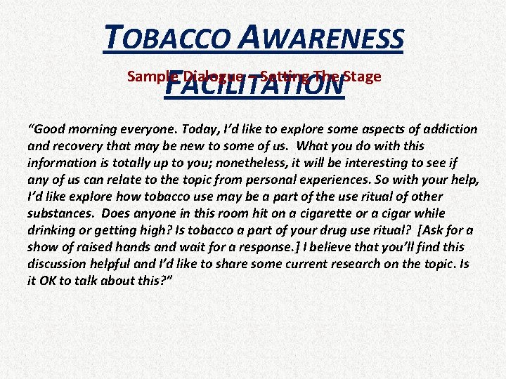 TOBACCO AWARENESS Sample Dialogue – Setting The Stage FACILITATION “Good morning everyone. Today, I’d