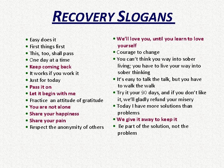 RECOVERY SLOGANS • Easy does it • First things first • This, too, shall