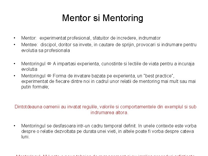 Mentor si Mentoring • • Mentor: experimentat profesional, sfatuitor de incredere, indrumator Mentee: discipol,