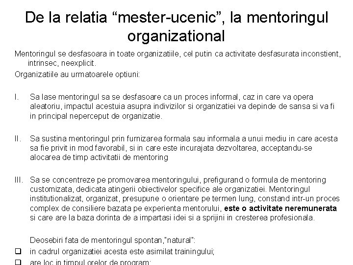 De la relatia “mester-ucenic”, la mentoringul organizational Mentoringul se desfasoara in toate organizatiile, cel