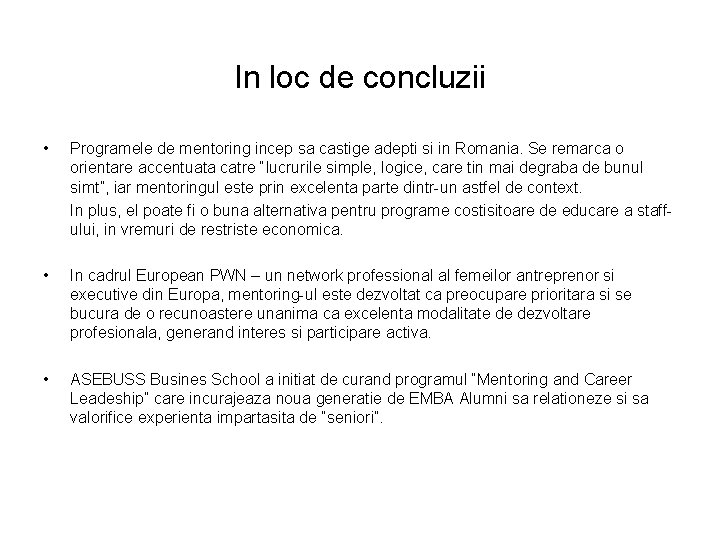 In loc de concluzii • Programele de mentoring incep sa castige adepti si in