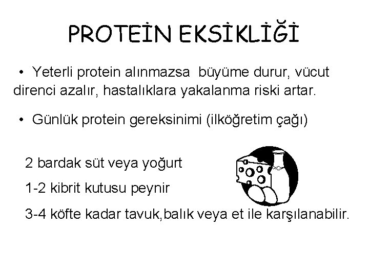 PROTEİN EKSİKLİĞİ • Yeterli protein alınmazsa büyüme durur, vücut direnci azalır, hastalıklara yakalanma riski