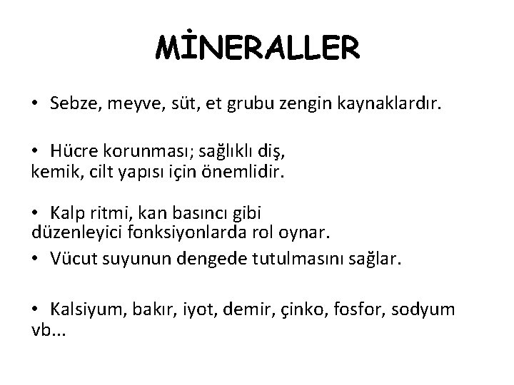 MİNERALLER • Sebze, meyve, süt, et grubu zengin kaynaklardır. • Hücre korunması; sağlıklı diş,