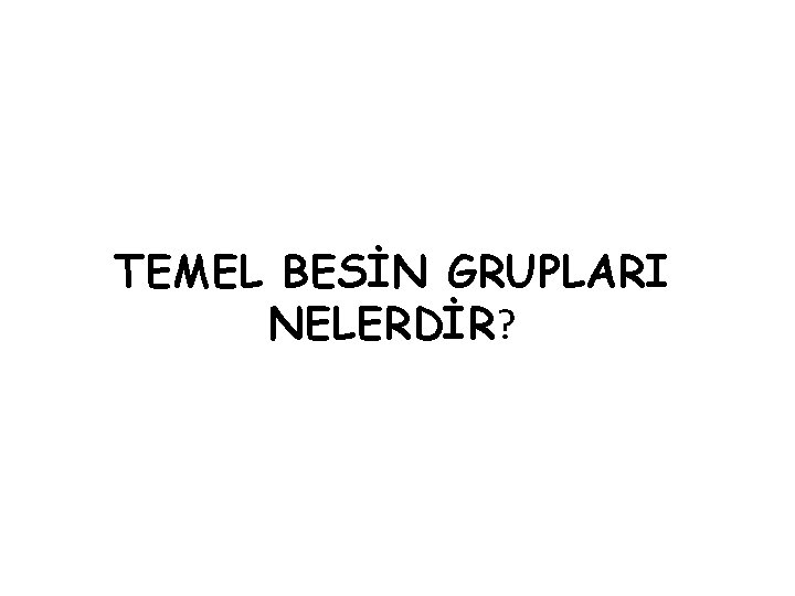 TEMEL BESİN GRUPLARI NELERDİR? 