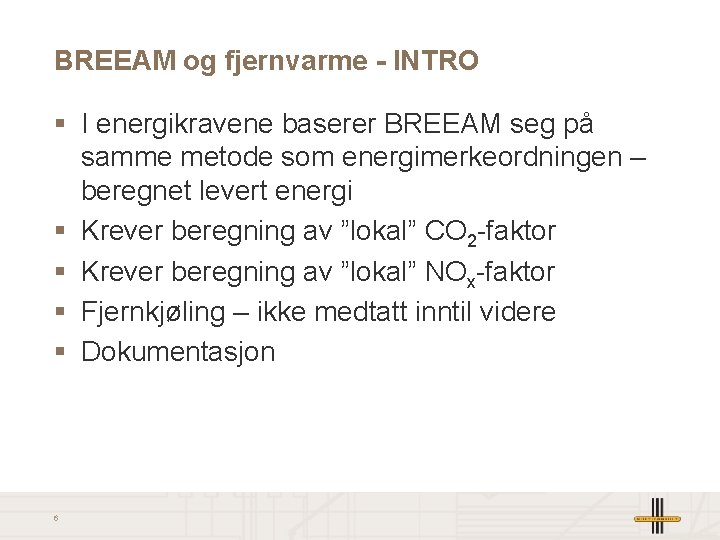 BREEAM og fjernvarme - INTRO § I energikravene baserer BREEAM seg på samme metode