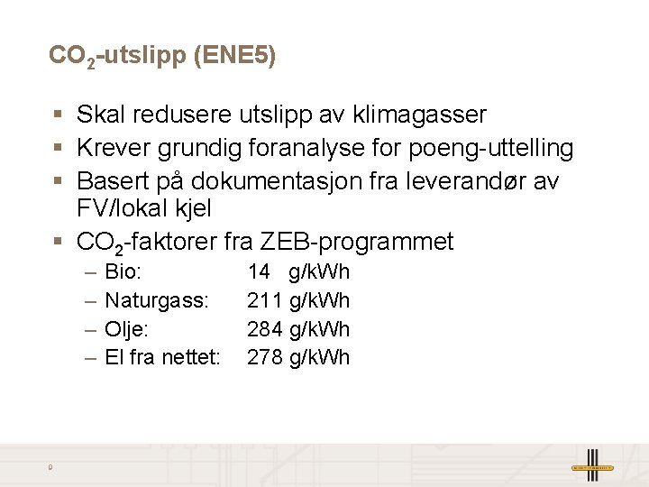 CO 2 -utslipp (ENE 5) § Skal redusere utslipp av klimagasser § Krever grundig
