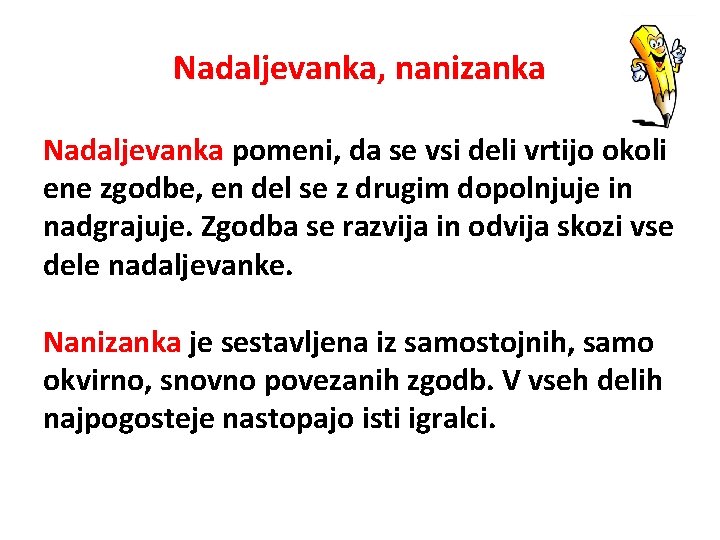 Nadaljevanka, nanizanka Nadaljevanka pomeni, da se vsi deli vrtijo okoli ene zgodbe, en del Nadaljevanka, nanizanka Nadaljevanka pomeni, da se vsi deli vrtijo okoli ene zgodbe, en del