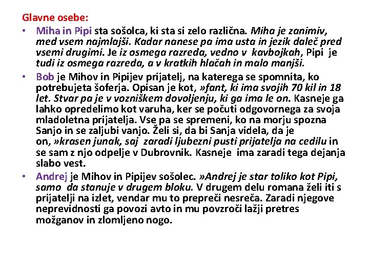 Glavne osebe: • Miha in Pipi sta sošolca, ki sta si zelo različna. Miha Glavne osebe: • Miha in Pipi sta sošolca, ki sta si zelo različna. Miha