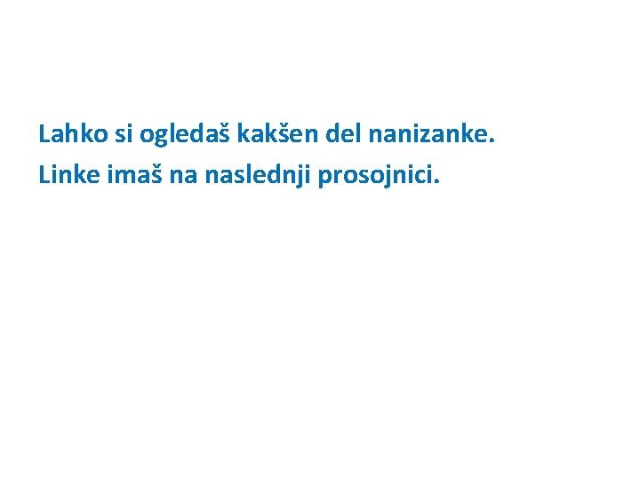 Lahko si ogledaš kakšen del nanizanke. Linke imaš na naslednji prosojnici. Lahko si ogledaš kakšen del nanizanke. Linke imaš na naslednji prosojnici.