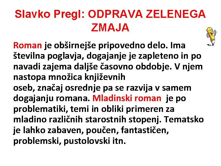 Slavko Pregl: ODPRAVA ZELENEGA ZMAJA Roman je obširnejše pripovedno delo. Ima številna poglavja, dogajanje Slavko Pregl: ODPRAVA ZELENEGA ZMAJA Roman je obširnejše pripovedno delo. Ima številna poglavja, dogajanje