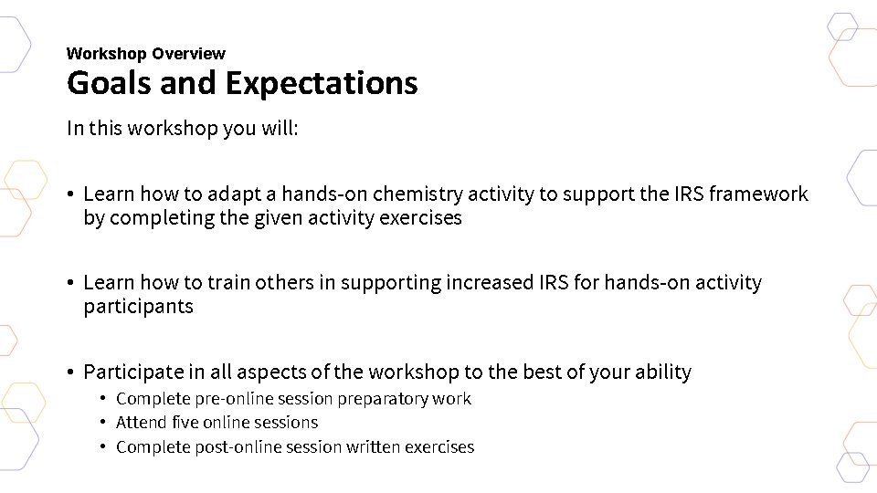 Workshop Overview Goals and Expectations In this workshop you will: • Learn how to
