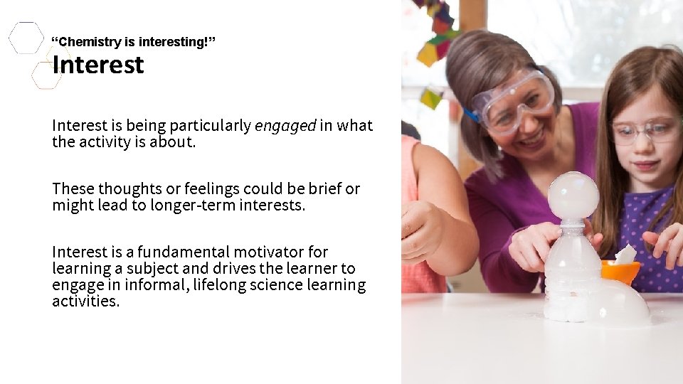 “Chemistry is interesting!” Interest is being particularly engaged in what the activity is about.