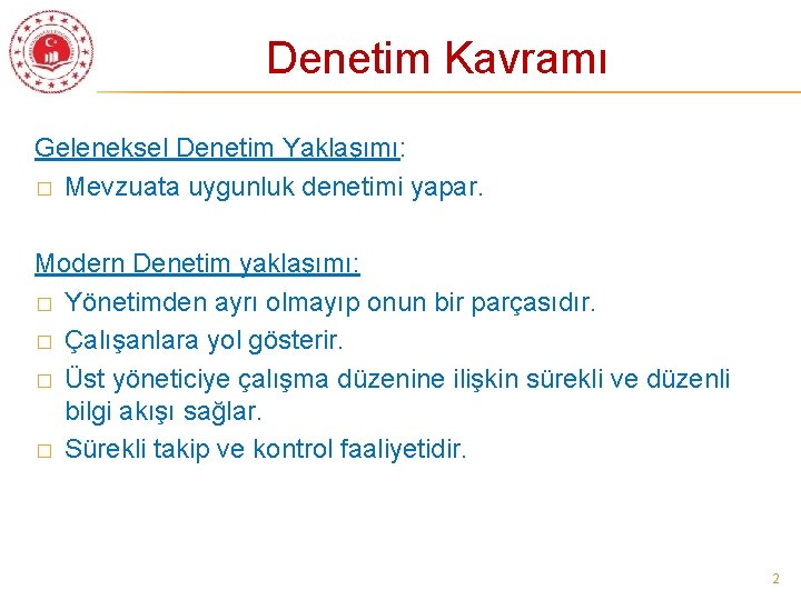 Denetim Kavramı Geleneksel Denetim Yaklaşımı: � Mevzuata uygunluk denetimi yapar. Modern Denetim yaklaşımı: �