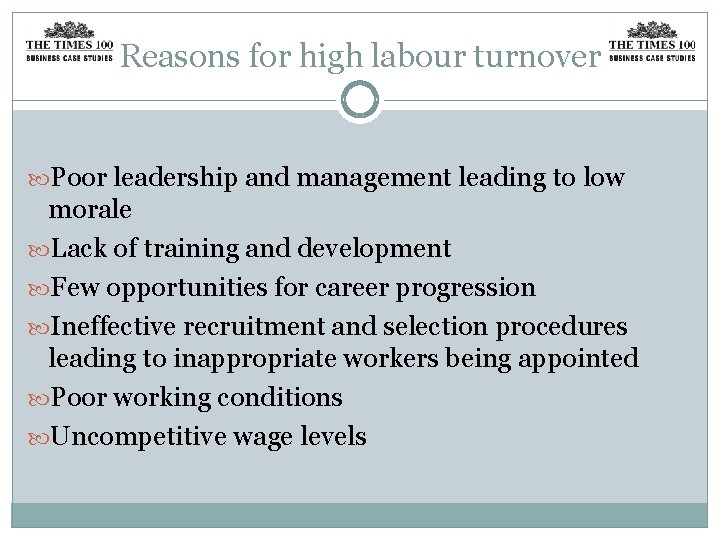 Reasons for high labour turnover Poor leadership and management leading to low morale Lack