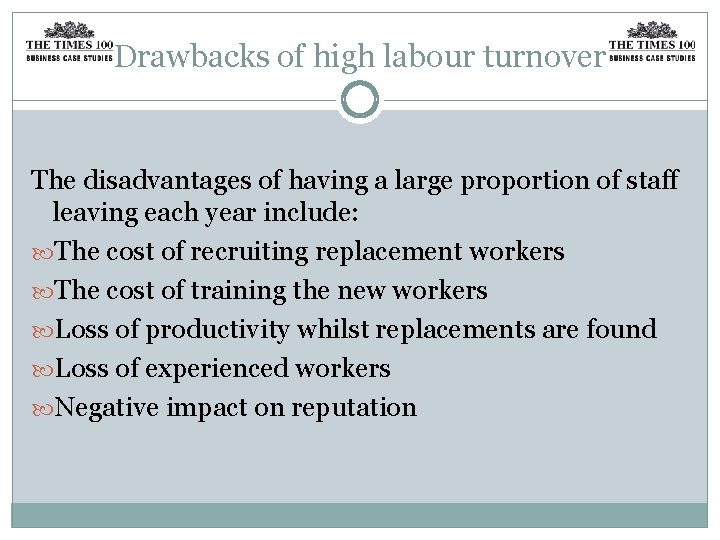 Drawbacks of high labour turnover The disadvantages of having a large proportion of staff