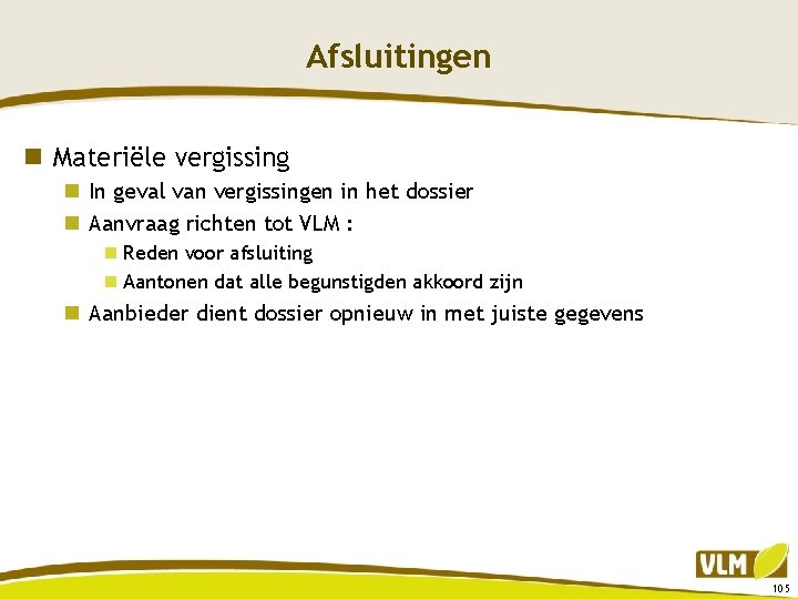 Afsluitingen n Materiële vergissing n In geval van vergissingen in het dossier n Aanvraag