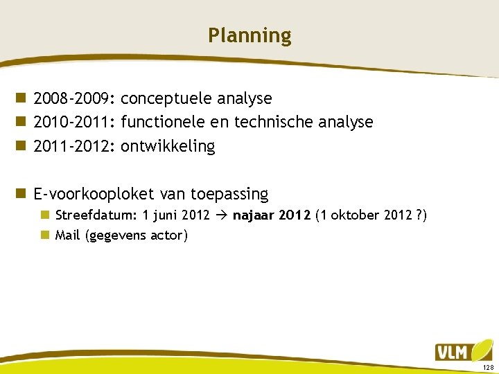 Planning n 2008 -2009: conceptuele analyse n 2010 -2011: functionele en technische analyse n