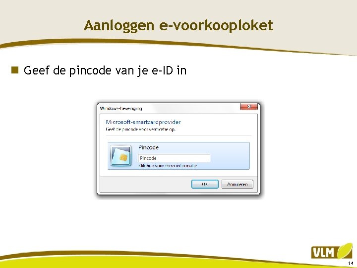 Aanloggen e-voorkooploket n Geef de pincode van je e-ID in 14 