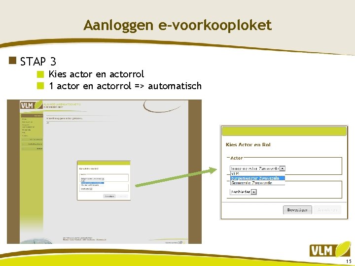 Aanloggen e-voorkooploket STAP 3 Kies actor en actorrol 1 actor en actorrol => automatisch