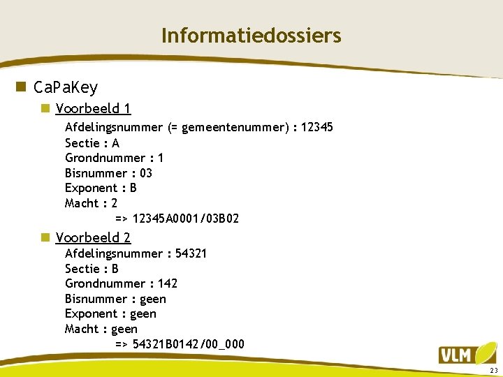 Informatiedossiers n Ca. Pa. Key n Voorbeeld 1 Afdelingsnummer (= gemeentenummer) : 12345 Sectie