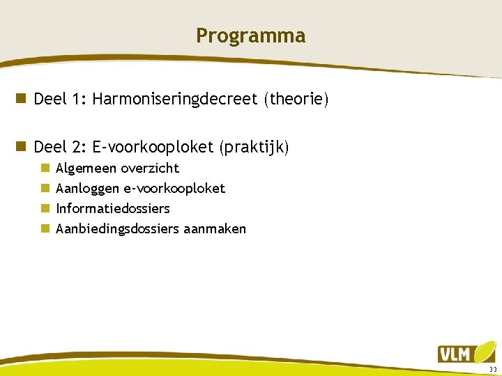 Programma n Deel 1: Harmoniseringdecreet (theorie) n Deel 2: E-voorkooploket (praktijk) n n Algemeen