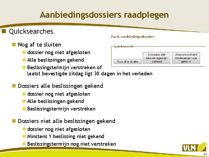 Aanbiedingsdossiers raadplegen n Quicksearches n Nog af te sluiten n dossier nog niet afgesloten