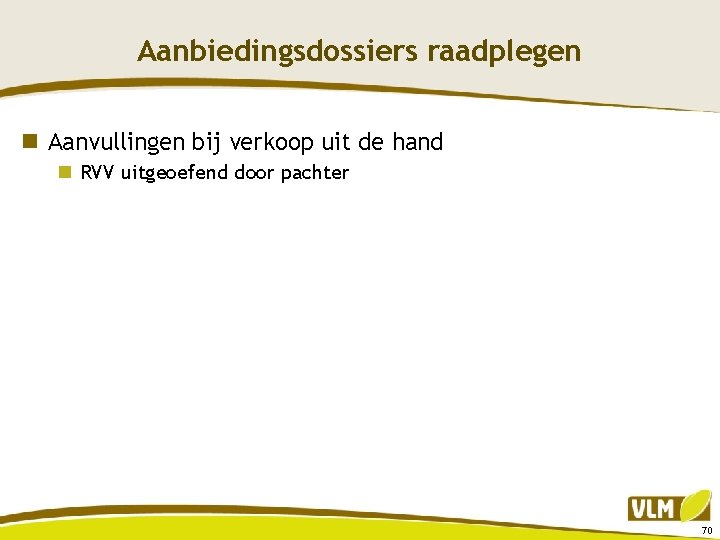 Aanbiedingsdossiers raadplegen n Aanvullingen bij verkoop uit de hand n RVV uitgeoefend door pachter