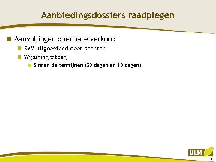 Aanbiedingsdossiers raadplegen n Aanvullingen openbare verkoop n RVV uitgeoefend door pachter n Wijziging zitdag