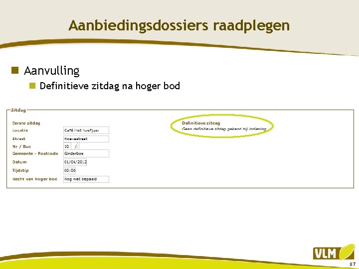 Aanbiedingsdossiers raadplegen n Aanvulling n Definitieve zitdag na hoger bod 87 