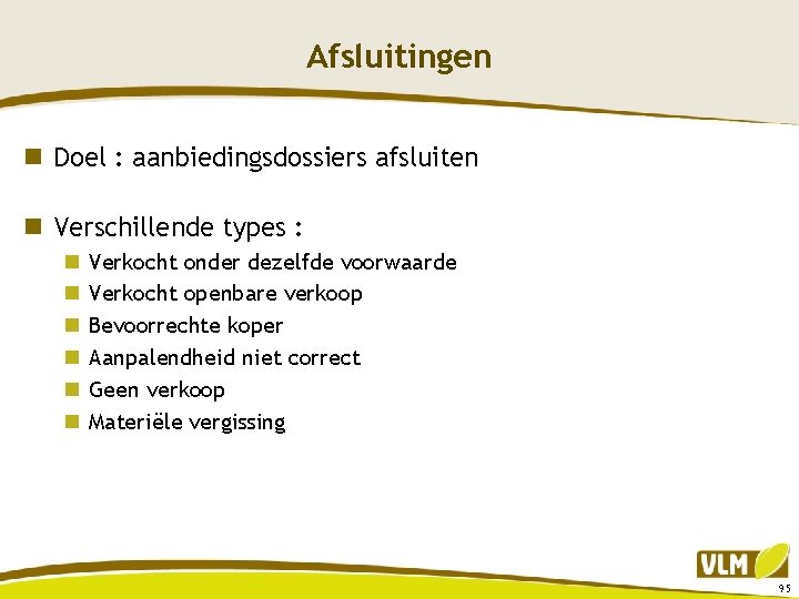 Afsluitingen n Doel : aanbiedingsdossiers afsluiten n Verschillende types : n n n Verkocht