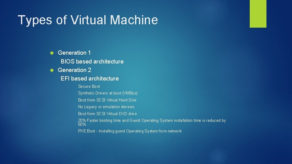Types of Virtual Machine Generation 1 BIOS based architecture Generation 2 EFI based architecture