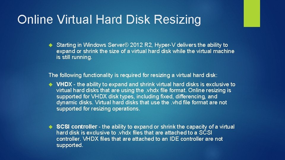 Online Virtual Hard Disk Resizing Starting in Windows Server® 2012 R 2, Hyper-V delivers