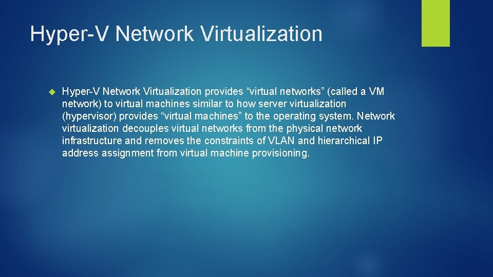 Hyper-V Network Virtualization provides “virtual networks” (called a VM network) to virtual machines similar