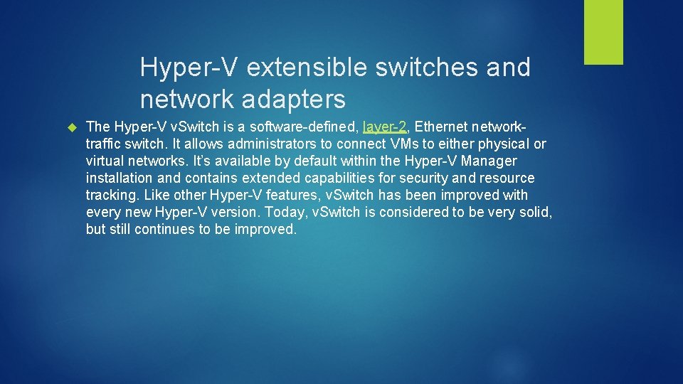 Hyper-V extensible switches and network adapters The Hyper-V v. Switch is a software-defined, layer-2,