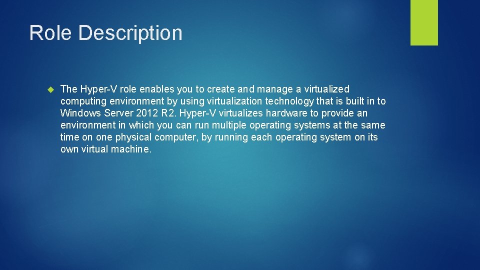 Role Description The Hyper-V role enables you to create and manage a virtualized computing