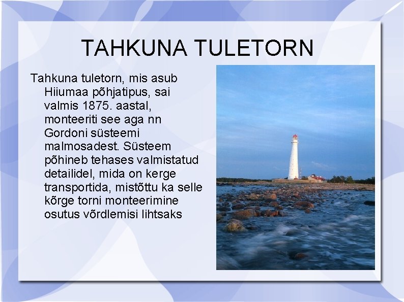 TAHKUNA TULETORN Tahkuna tuletorn, mis asub Hiiumaa põhjatipus, sai valmis 1875. aastal, monteeriti see