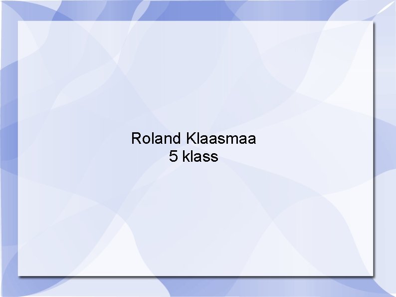 Roland Klaasmaa 5 klass 