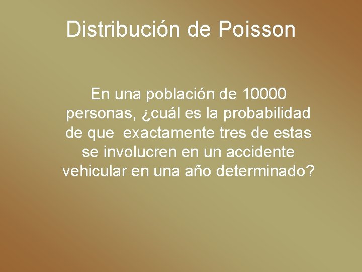 Distribución de Poisson En una población de 10000 personas, ¿cuál es la probabilidad de