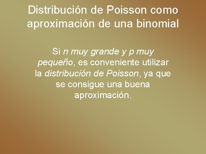 Distribución de Poisson como aproximación de una binomial Si n muy grande y p