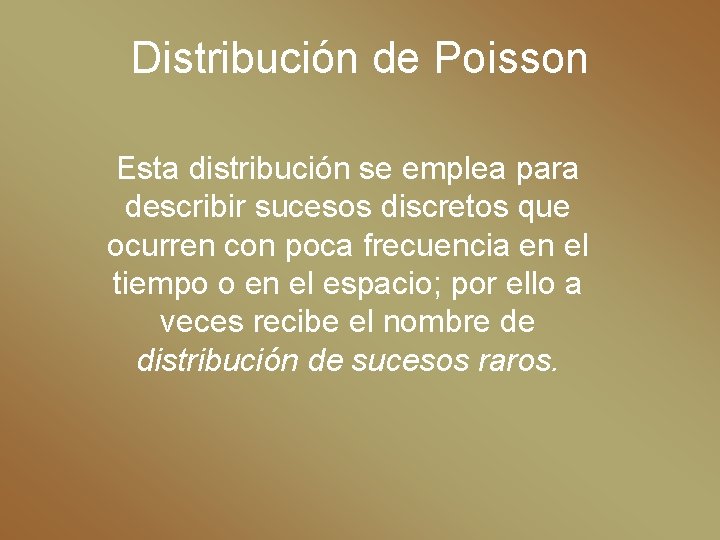 Distribución de Poisson Esta distribución se emplea para describir sucesos discretos que ocurren con