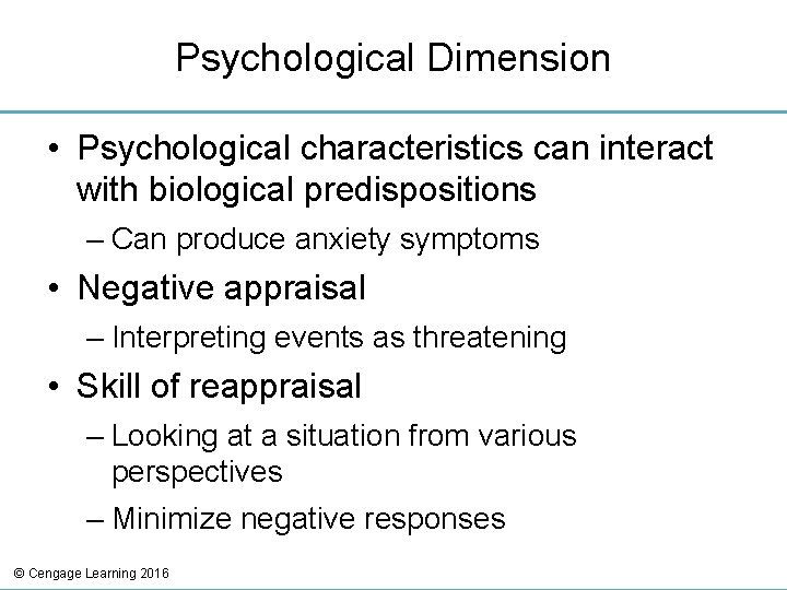 Psychological Dimension • Psychological characteristics can interact with biological predispositions – Can produce anxiety