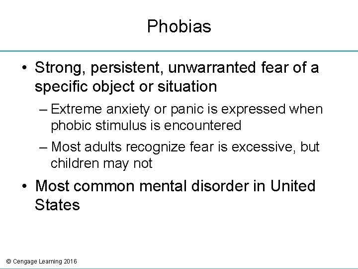Phobias • Strong, persistent, unwarranted fear of a specific object or situation – Extreme
