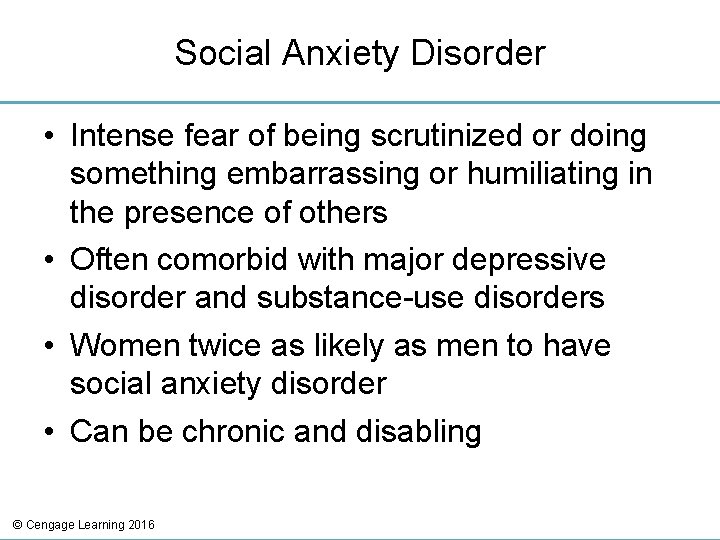 Social Anxiety Disorder • Intense fear of being scrutinized or doing something embarrassing or